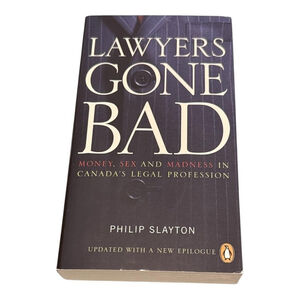 Lawyers Gone Bad Philip Slayton Paperback Money Sex Madness Canada Law Legal